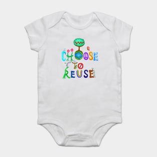 I Choose To Reuse Save the Planet! Baby Bodysuit